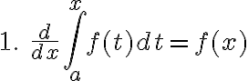 $1.\;\frac{d}{dx}\int_a^x f(t)dt=f(x)$